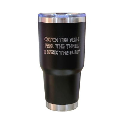 a black tumbler cup with the words catch the fish, feed the trail and